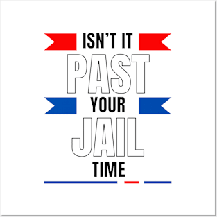 Isn't it past your jail time sarcasm sayings Posters and Art